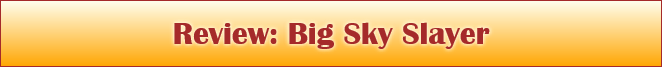 Review: Big Sky Slayer