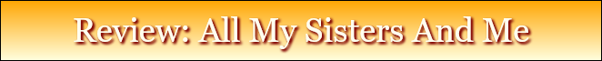 Review: All My Sisters And Me