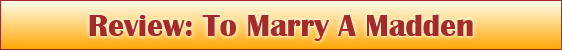 Review: To Marry A Madden