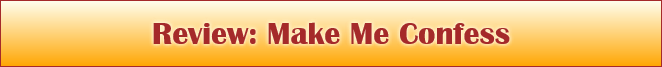 Review: Make Me Confess