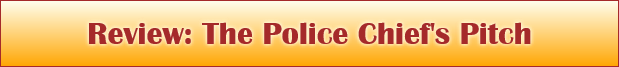 Review: The Police Chief's Pitch