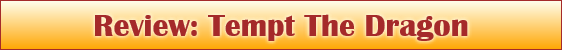 Review: Tempt The Dragon
