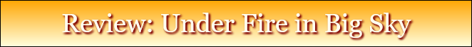 Review: Under Fire in Big Sky